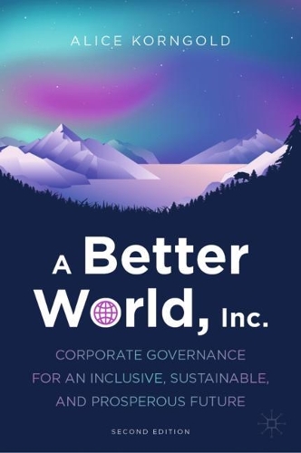 Бумажная книга «A Better World, Inc.: Corporate Governance for an Inclusive, Sustainable, and Prosperous Future», автор Алиса Корнгольд - фото №1