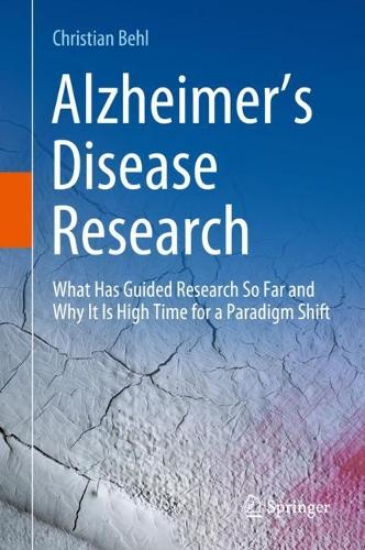 Бумажная книга «Alzheimer’s Disease Research: What Has Guided Research So Far and Why It Is High Time for a Paradigm Shift», автор Кристиан Бел - фото №1