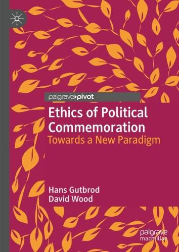Бумажная книга «Ethics of Political Commemoration: Towards a New Paradigm», авторов Дэвид Вуд, Ганс Гутброд - фото №1