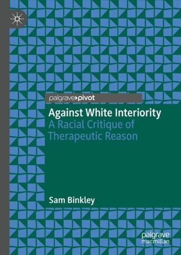 Паперова книга «Against White Interiority: A Racial Critique of Therapeutic Reason», автор Сем Бінклі - фото №1