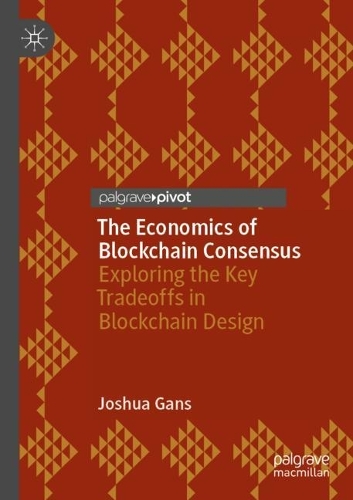 [object Object] «The Economics of Blockchain Consensus: Exploring the Key Tradeoffs in Blockchain Design», автор Джошуа Ганс - фото №1