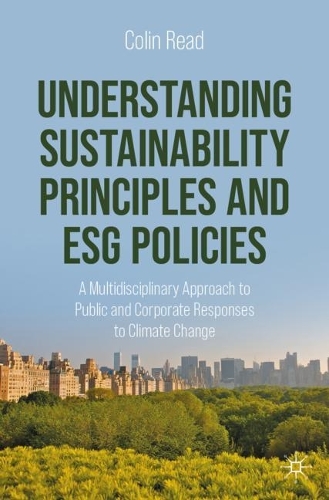 Бумажная книга «Understanding Sustainability Principles and ESG Policies: A Multidisciplinary Approach to Public and Corporate Responses to Climate Change», автор Колин Рид - фото №1