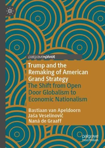 Паперова книга «Trump and the Remaking of American Grand Strategy: The Shift from Open Door Globalism to Economic Nationalism», авторів Бастіан ван Апельдорн, Яша Веселинович, Нана де Граафф - фото №1
