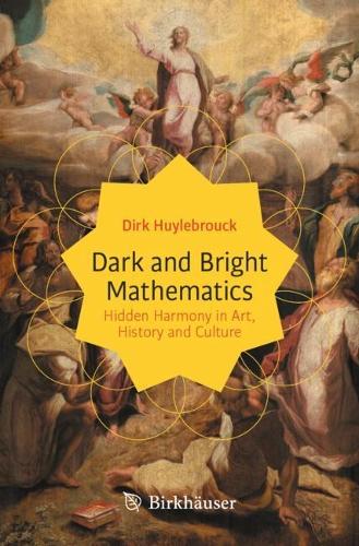 Бумажная книга «Dark and Bright Mathematics: Hidden Harmony in Art, History and Culture», автор Дирк Хюйлебрук - фото №1