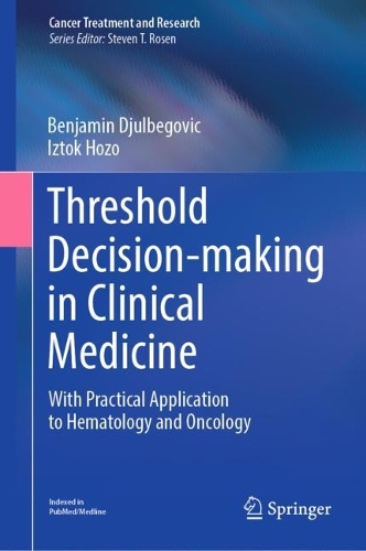 Бумажная книга «Threshold Decision-making in Clinical Medicine: With Practical Application to Hematology and Oncology», авторов Бенджамин Джульбегович, Изток Хозо - фото №1