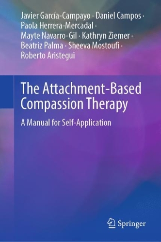 Паперова книга «The Attachment-Based Compassion Therapy: A Manual for Self-Application», авторів Беатріс Пальма, Даніель Кампос, Хав'єр Гарсія-Кампайо, Кетрін Зімер, Майте Наварро-Гіль, Паола Еррера-Меркадаль, Роберто Арістегі, Шива Мостуфі - фото №1