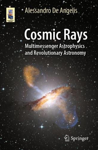 [object Object] «Cosmic Rays: Multimessenger Astrophysics and Revolutionary Astronomy», автор Алессандро Де Анджеліс - фото №1