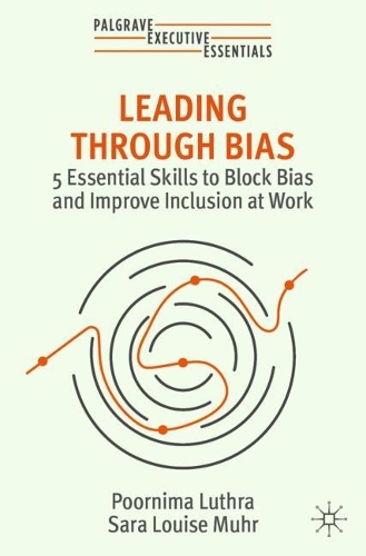Бумажная книга «Leading Through Bias: 5 Essential Skills to Block Bias and Improve Inclusion at Work», авторов Пурнима Лутра, Сара Луиза Мур - фото №1