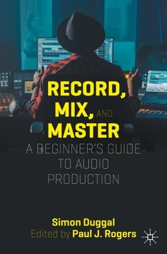 Бумажная книга «Record, Mix and Master: A Beginner’s Guide to Audio Production», автор Саймон Дуггал - фото №1