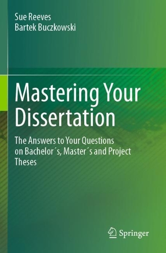 Бумажная книга «Mastering Your Dissertation: The Answers to Your Questions on Bachelor´s, Master´s and Project Theses», авторов Бартек Бучковский, Сью Ривз - фото №1