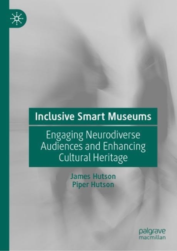 Бумажная книга «Inclusive Smart Museums: Engaging Neurodiverse Audiences and Enhancing Cultural Heritage», авторов Джеймс Хатсон, Пайпер Хатсон - фото №1