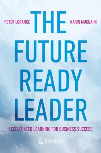 Бумажная книга «The Future-Ready Leader: Accelerated Learning for Business Success», авторов Карин Мугнаини, Питер Лоранж - фото №1