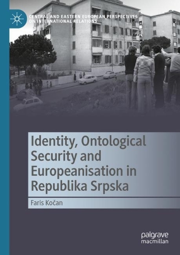 Бумажная книга «Identity, Ontological Security and Europeanisation in Republika Srpska», автор Фарис Кочан - фото №1