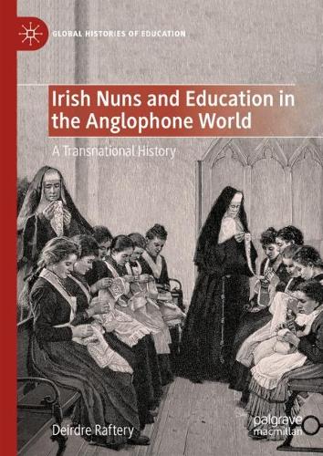 Бумажная книга «Irish Nuns and Education in the Anglophone World: A Transnational History», автор Дейрдре Рафтери - фото №1