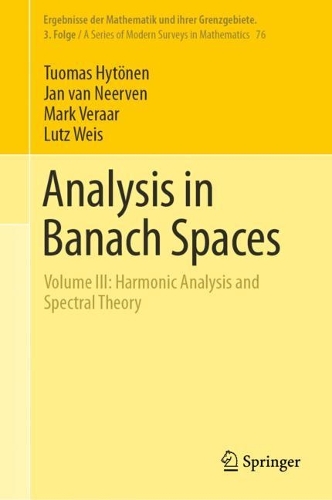 [object Object] «Analysis in Banach Spaces : Volume III: Harmonic Analysis and Spectral Theory», авторов Ян ван Неервен, Лутц Вайс, Марк Вераар, Туомас Хютенен - фото №1