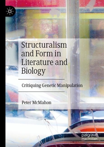 Бумажная книга «Structuralism and Form in Literature and Biology: Critiquing Genetic Manipulation», автор Питер МакМахон - фото №1