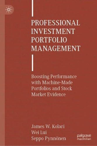 Бумажная книга «Professional Investment Portfolio Management: Boosting Performance with Machine-Made Portfolios and Stock Market Evidence», авторов Джеймс В. Колари, Сеппо Пюннён, Вэй Лю - фото №1