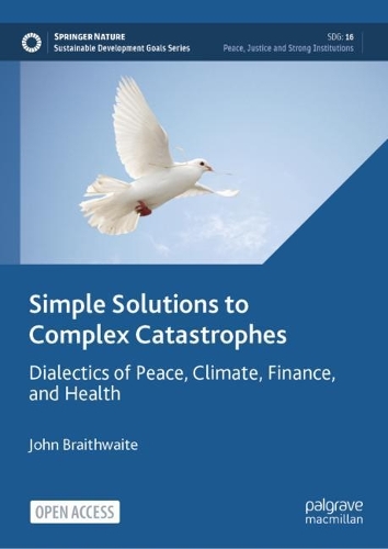 Бумажная книга «Simple Solutions to Complex Catastrophes: Dialectics of Peace, Climate, Finance, and Health», автор Джон Брейтвейт - фото №1