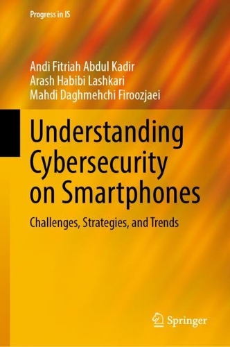 [object Object] «Understanding Cybersecurity on Smartphones: Challenges, Strategies, and Trends», авторів Енді Фітріа Абдул Кадір, Араш Хабібі Лашкарі, Махді Дагмехчі Фірузджаї - фото №1