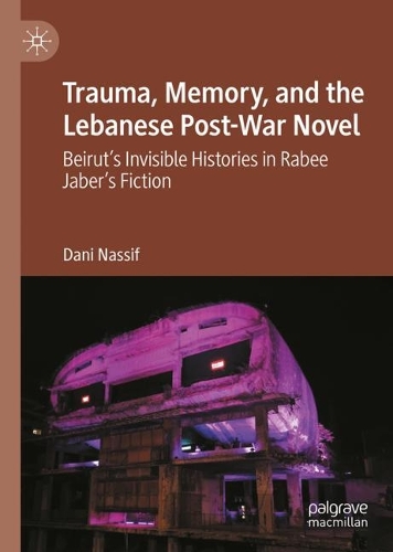 Бумажная книга «Trauma, Memory, and the Lebanese Post-War Novel: Beirut’s Invisible Histories in Rabee Jaber’s Fiction», автор Дэни Нассиф - фото №1