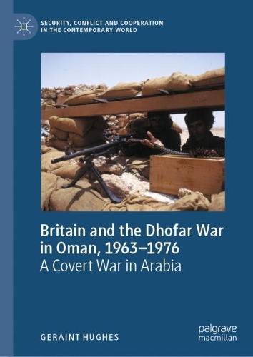 Бумажная книга «Britain and the Dhofar War in Oman, 1963–1976: A Covert War in Arabia», автор Джерейнт Хьюз - фото №1
