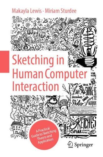 Бумажная книга «Sketching in Human Computer Interaction: A Practical Guide to Sketching Theory and Application», авторов Макайла Льюис, Мириам Стерди - фото №1