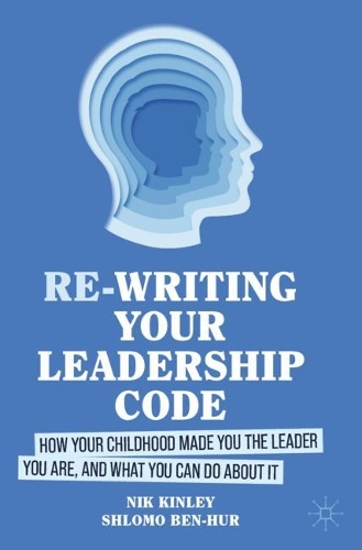 Бумажная книга «Re-writing your Leadership Code: How your Childhood Made You the Leader You Are, and What You Can Do About It», авторов Ник Кинли, Шломо Бен-Хур - фото №1