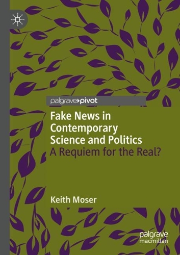 Бумажная книга «Fake News in Contemporary Science and Politics: A Requiem for the Real?», автор Кит Мозер - фото №1