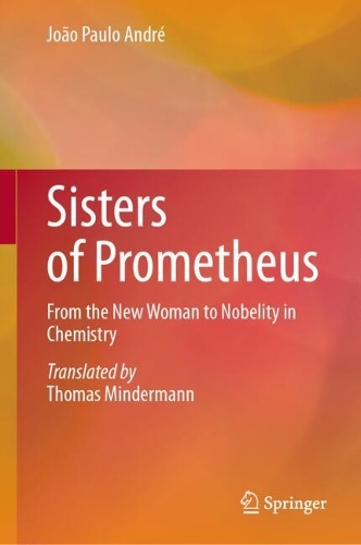 Паперова книга «Sisters of Prometheus: From the New Woman to Nobelity in Chemistry», автор Жуан Паулу Андре - фото №1