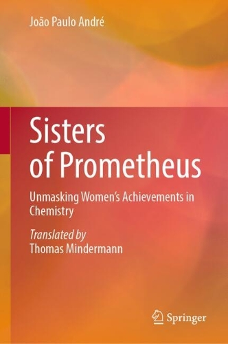 Бумажная книга «Sisters of Prometheus: Unmasking Women's Achievements in Chemistry», автор Жоан Пауло Андре - фото №1