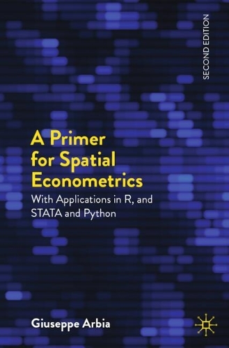 [object Object] «A Primer for Spatial Econometrics: With Applications in R, STATA and Python», автор Джузеппе Арбія - фото №1