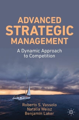 Паперова книга «Advanced Strategic Management: A Dynamic Approach to Competition», авторів Бенджамін Лейкер, Наталія Вайс, Роберто С. Вассоло - фото №1