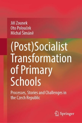 [object Object] «(Post)Socialist Transformation of Primary Schools: Processes, Stories and Challenges in the Czech Republic», автор Їржі Зунек - фото №1