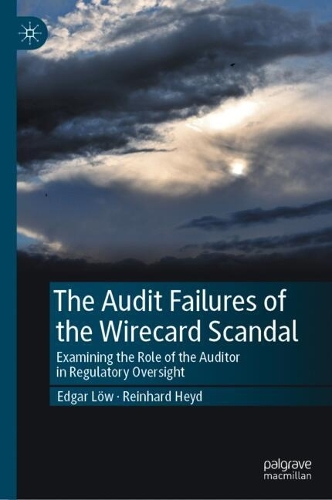Бумажная книга «The Audit Failures of the Wirecard Scandal: Examining the Role of the Auditor in Regulatory Oversight», авторов Эдгар Лёв, Райнхард Хейд - фото №1