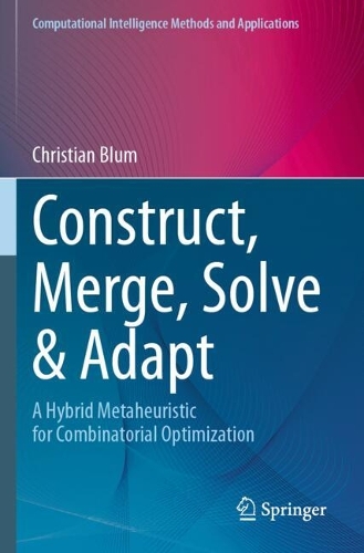Паперова книга «Construct, Merge, Solve & Adapt: A Hybrid Metaheuristic for Combinatorial Optimization», автор Крістіан Блюм - фото №1