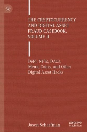 Бумажная книга «The Cryptocurrency and Digital Asset Fraud Casebook, Volume II: DeFi, NFTs, DAOs, Meme Coins, and Other Digital Asset Hacks», автор Джейсон Шарфман - фото №1