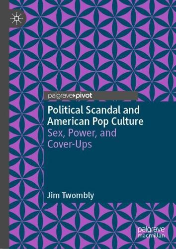 Paper book «Political Scandal and American Pop Culture: Sex, Power, and Cover-Ups», author Jim Twombly - фото №1