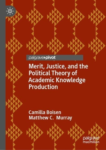 Бумажная книга «Merit, Justice, and the Political Theory of Academic Knowledge Production», автор Камилла Бойзен - фото №1