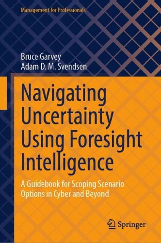 [object Object] «Navigating Uncertainty Using Foresight Intelligence: A Guidebook for Scoping Scenario Options in Cyber and Beyond», автор Адам Д. М. Свендсен - фото №1