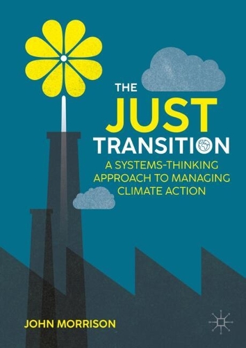 Бумажная книга «The Just Transition: A Systems-Thinking Approach To Managing Climate Action», автор Джон Моррисон - фото №1