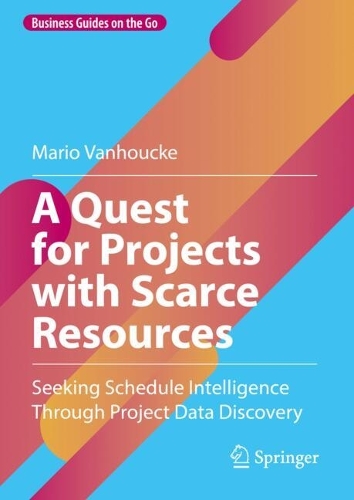 [object Object] «A Quest for Projects with Scarce Resources: Seeking Schedule Intelligence Through Project Data Discovery», автор Маріо Ванхуке - фото №1