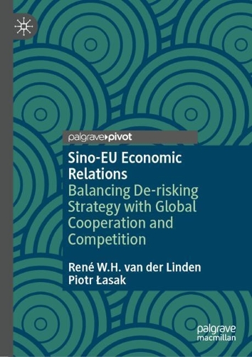 Бумажная книга «Sino-EU Economic Relations: Balancing De-risking Strategy with Global Cooperation and Competition», авторов Петр Ласак, Рене В.Х. ван дер Линден - фото №1