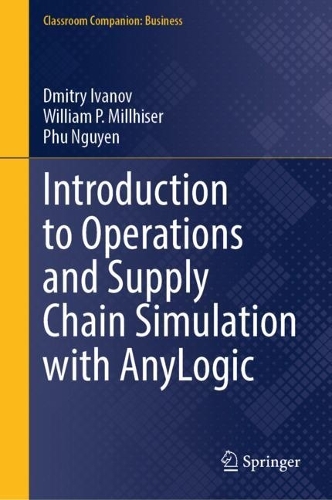 Бумажная книга «Introduction to Operations and Supply Chain Simulation with AnyLogic», авторов Дмитрий Иванов, Фу Нгуен, Уильям П. Миллайзер - фото №1