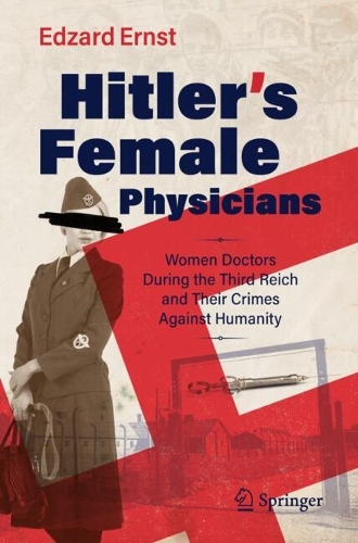 Бумажная книга «Hitler’s Female Physicians: Women Doctors During the Third Reich and Their Crimes Against Humanity», автор Эдзард Эрнст - фото №1