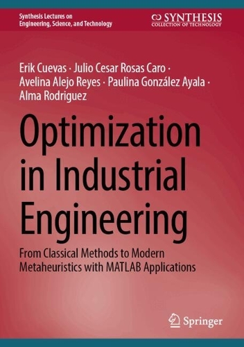 [object Object] «Optimization in Industrial Engineering: From Classical Methods to Modern Metaheuristics with MATLAB Applications», авторів Альма Родрігес, Ерік Куевас - фото №1