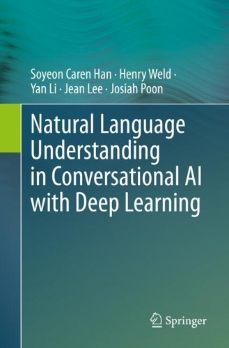 Паперова книга «Natural Language Understanding in Conversational AI with Deep Learning», авторів Генрі Уелд, Джин Лі, Джосайя Пун, Сойон Керен Ган, Янь Лі - фото №1