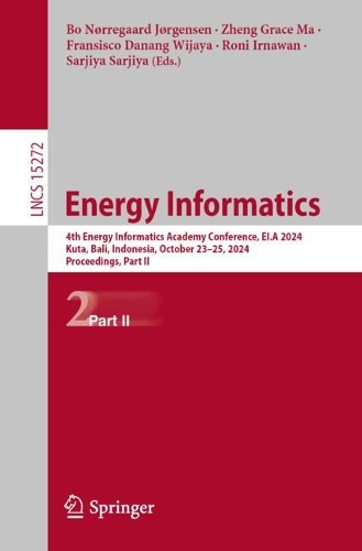 Бумажная книга «Energy Informatics: 4th Energy Informatics Academy Conference, EI.A 2024, Kuta, Bali, Indonesia, October 23–25, 2024, Proceedings, Part II» - фото №1