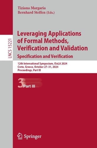 Бумажная книга «Leveraging Applications of Formal Methods, Verification and Validation. Specification and Verification: 12th International Symposium, ISoLA 2024, Crete, Greece, October 27–31, 2024, Proceedings, Part III» - фото №1