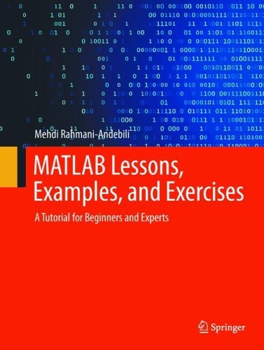 [object Object] «MATLAB Lessons, Examples, and Exercises: A Tutorial for Beginners and Experts», автор Мехді Рахмані-Андебілі - фото №1