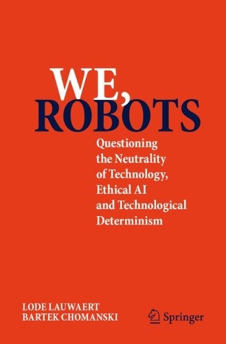 [object Object] «We, robots: Questioning the Neutrality of Technology, Ethical AI and Technological Determinism», автор Лоде Лауваерт - фото №1